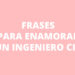 5 Frases para enamorar a un Ingeniero Civil