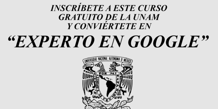 UNAM lanza curso en línea gratuito para convertirte en “EXPERTO EN GOOGLE” (Con Certificado)