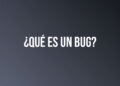 ¿Qué es un bug?
