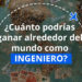 ¿Cuánto podrías ganar alrededor del mundo como Ingeniero?