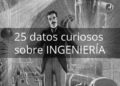 25 datos curiosos sobre INGENIERÍA