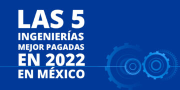 Las 5 Ingenierías mejor pagadas en México