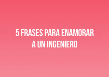 5 frases para enamorar a un Ingeniero