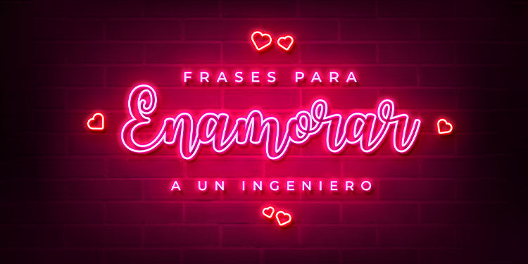 FRASES PARA ENAMORAR A UN INGENIERO