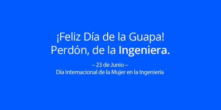 23 de Junio: Día Internacional de la Mujer en la Ingeniería