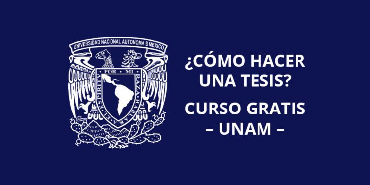 La UNAM lanza curso GRATIS para enseñarte a hacer una tesis