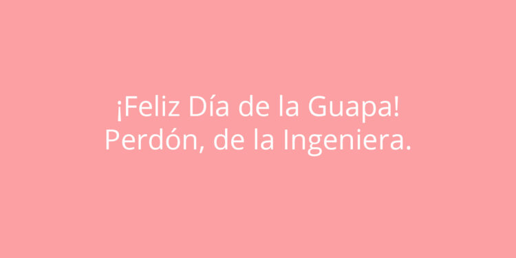 1 de Julio 2023: Día de la Ingeniera en México