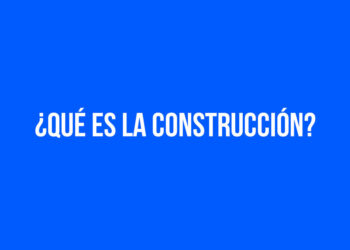 ¿Qué es la construcción?