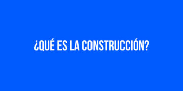 ¿Qué es la construcción?