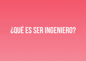 ¿Qué es ser Ingeniero?