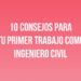 10 Consejos para tu Primer Trabajo como Ingeniero Civil