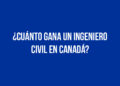 ¿Cuánto gana un Ingeniero Civil en Canadá?