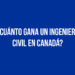 ¿Cuánto gana un Ingeniero Civil en Canadá?