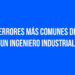 Errores más comunes de un Ingeniero Industrial