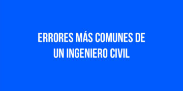 Errores más comunes de un Ingeniero Civil