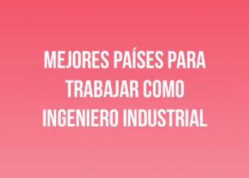 Mejores Países para Trabajar como Ingeniero Industrial