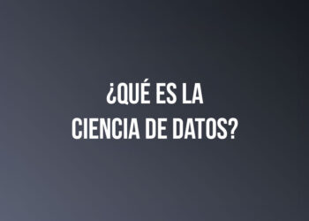 ¿Qué es la Ciencia de Datos?
