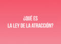 ¿Qué es la Ley de la Atracción?