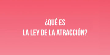 ¿Qué es la Ley de la Atracción?