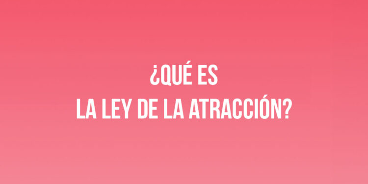 ¿Qué es la Ley de la Atracción?