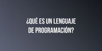 ¿Qué es un lenguaje de programación?