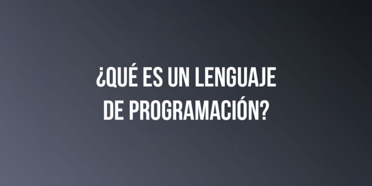 ¿Qué es un lenguaje de programación?