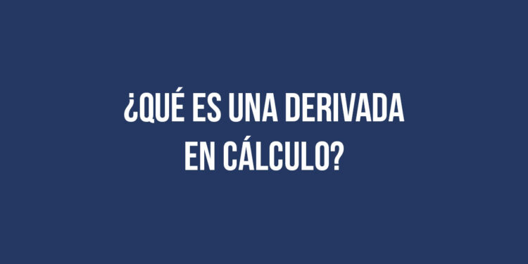 ¿Qué es una derivada en cálculo?