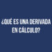 ¿Qué es una derivada en cálculo?