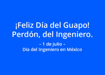 1 de Julio 2024: Día del Ingeniero en México